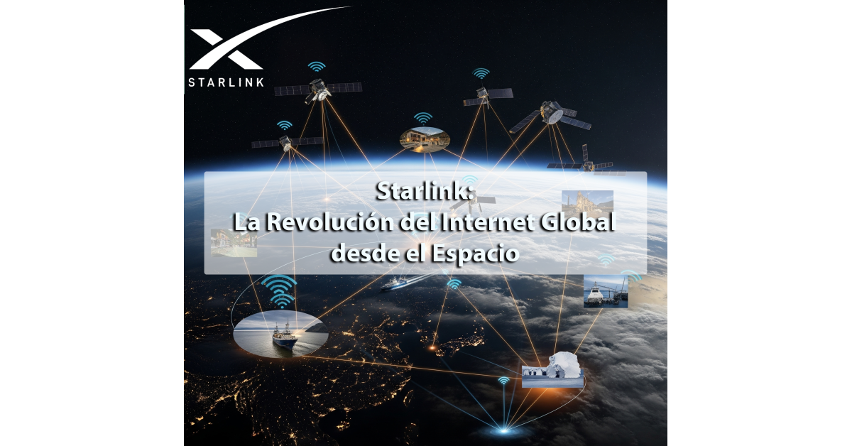 Starlink: La Revolución del Internet Global desde el Espacio